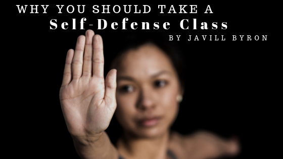 Why You Should Take A Self Defense Class Javill Byron